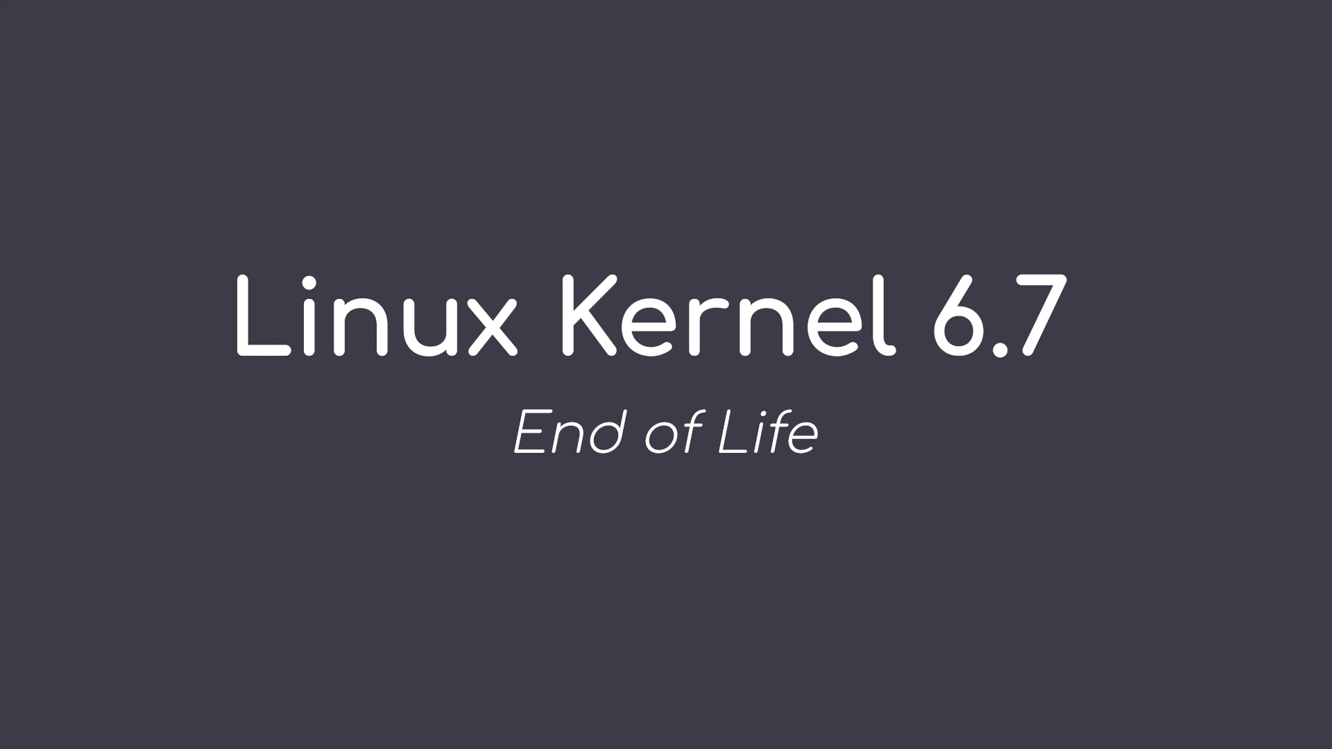 End of Life for Linux Kernel 6.7: Urgent Call for Users to Upgrade to 6.8