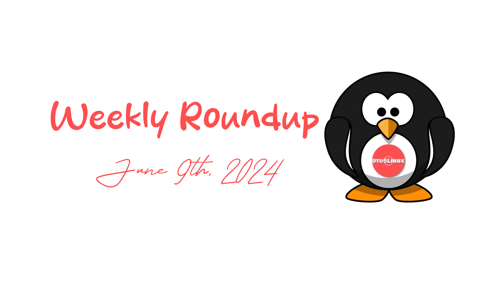 9to5Linux Weekly Roundup: Top News and Updates from the Linux World – June 9th, 2024