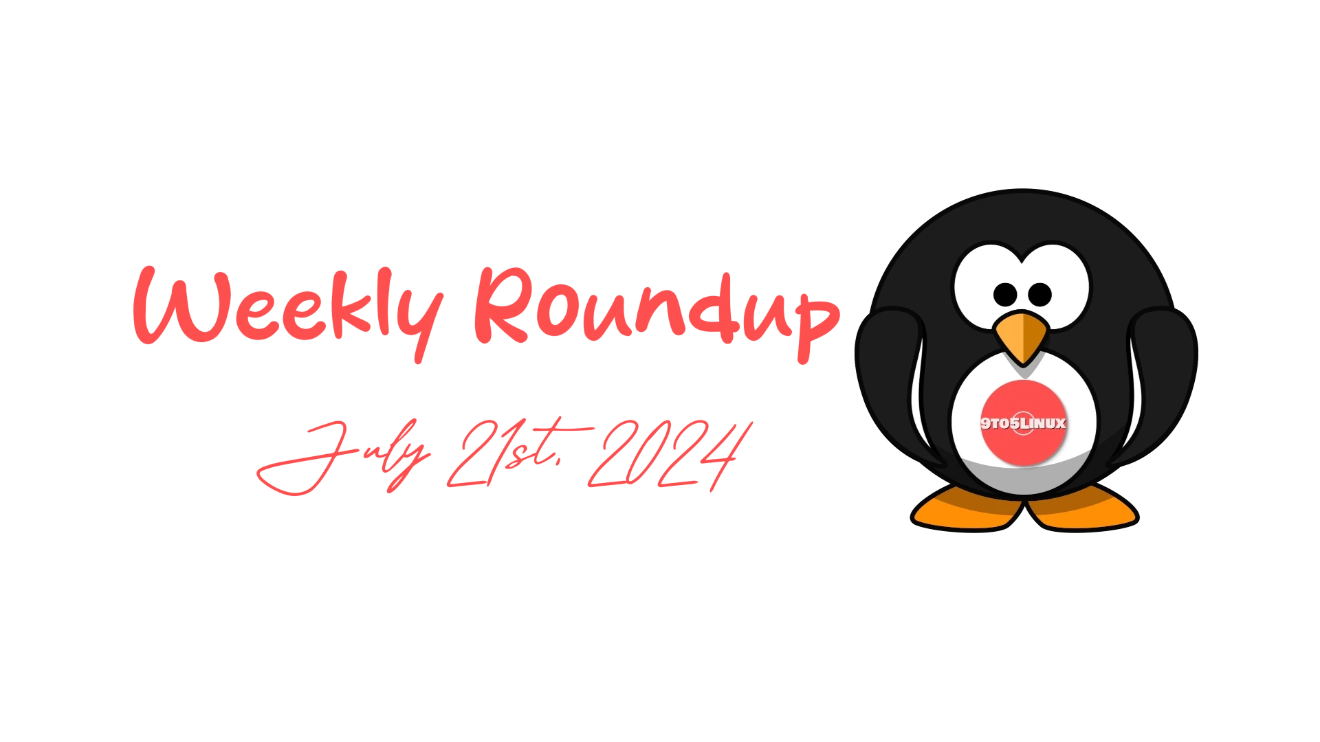 9to5Linux Weekly Roundup: Key Highlights from July 21st, 2024