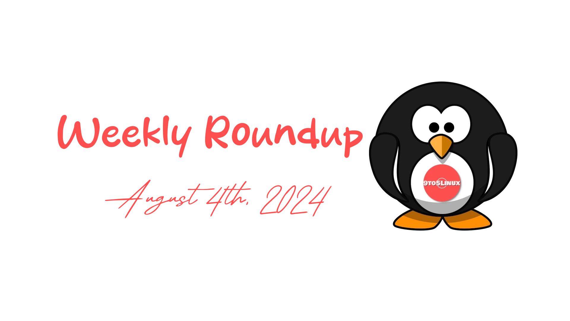 9to5Linux Weekly Roundup: Key Highlights for August 4th, 2024