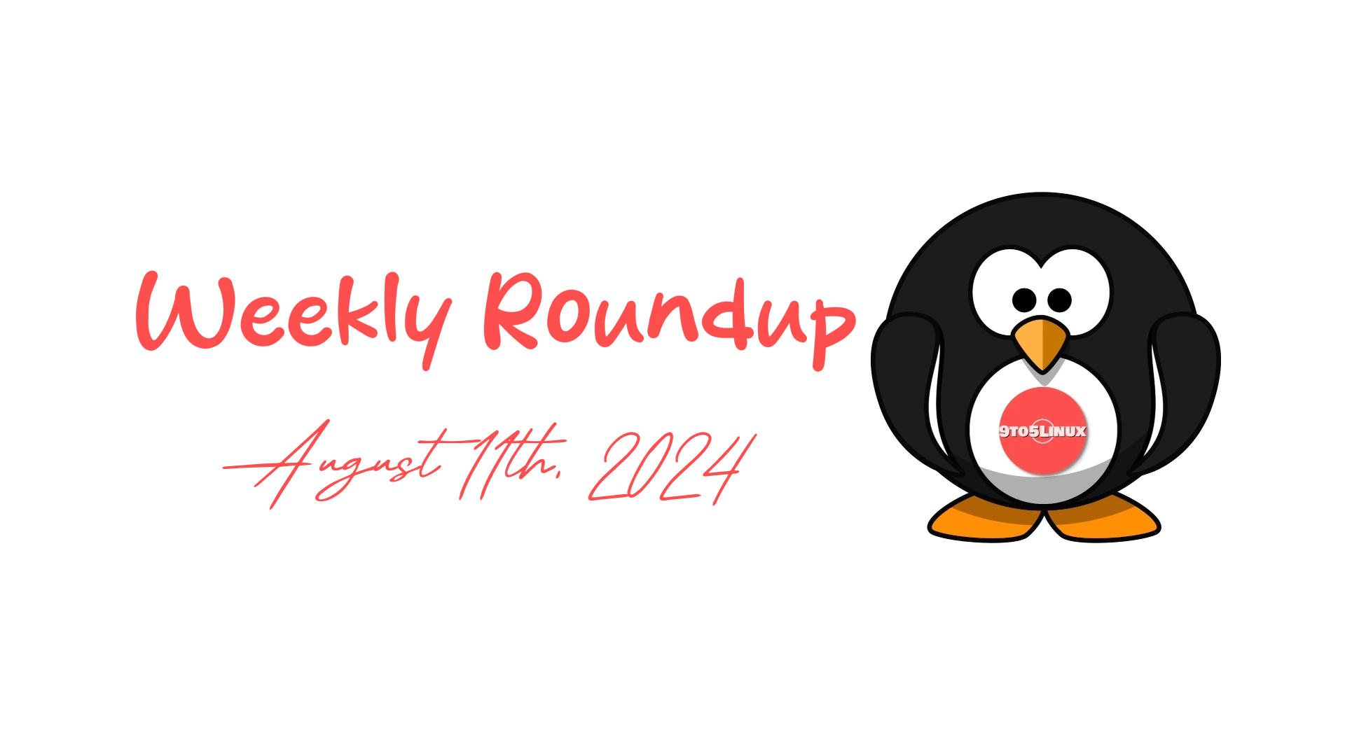 Weekly Digest: Top Linux and Open Source News – 9to5Linux Roundup for August 11th, 2024