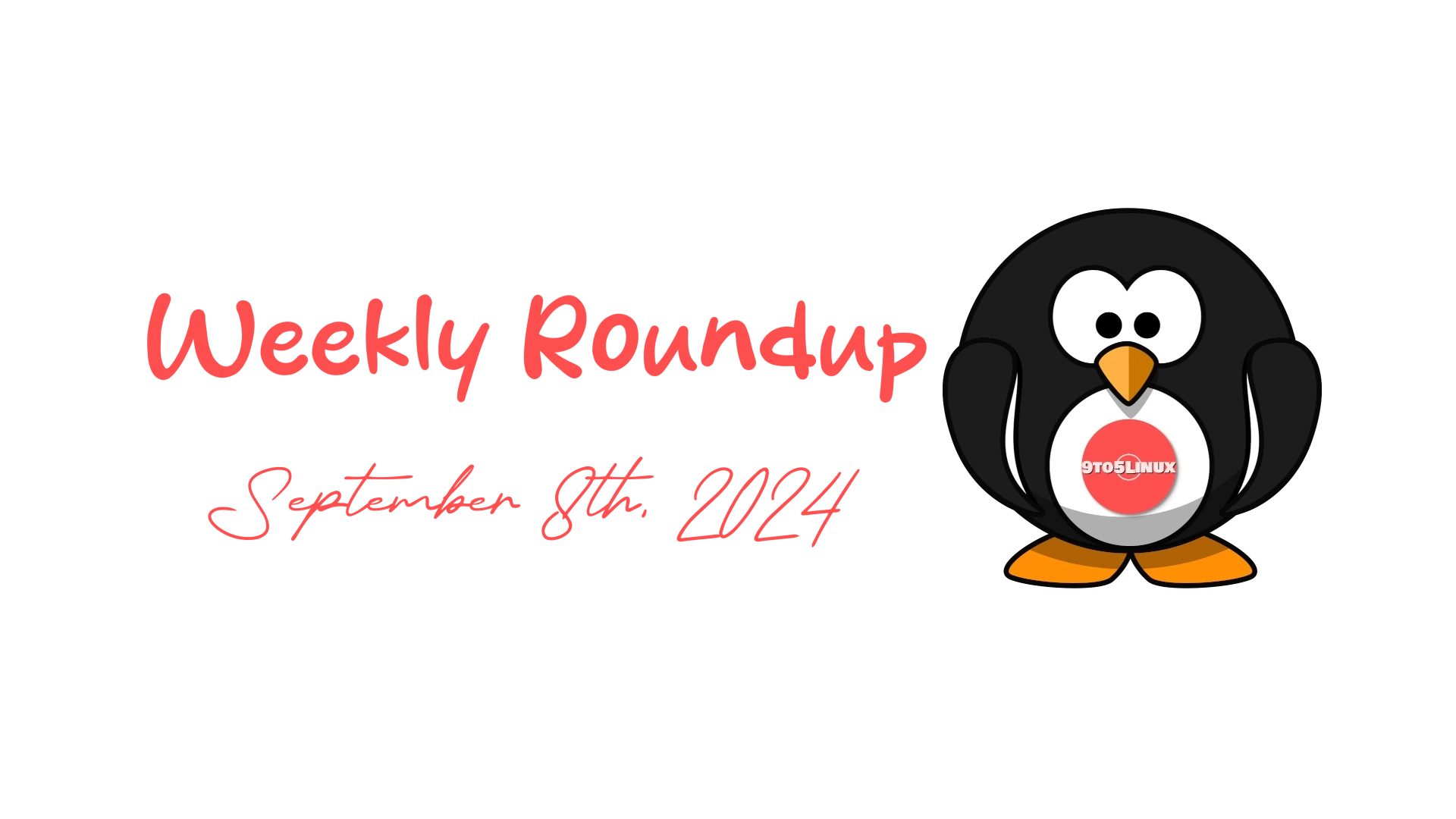 9to5Linux Weekly Digest: Key Updates & Highlights for September 8, 2024