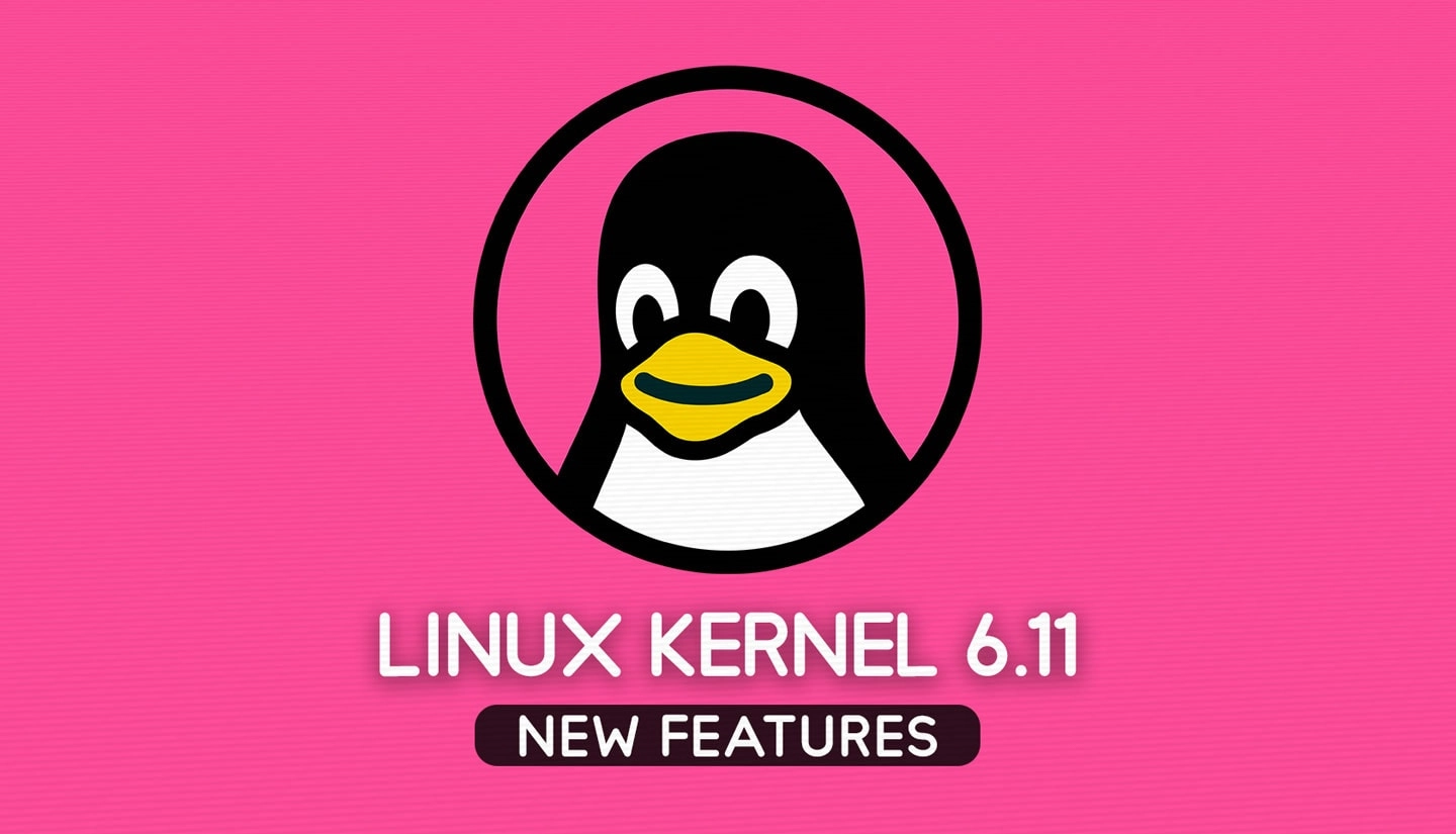 Unveiling the New Features in Linux Kernel 6.11: What’s New and Improved?