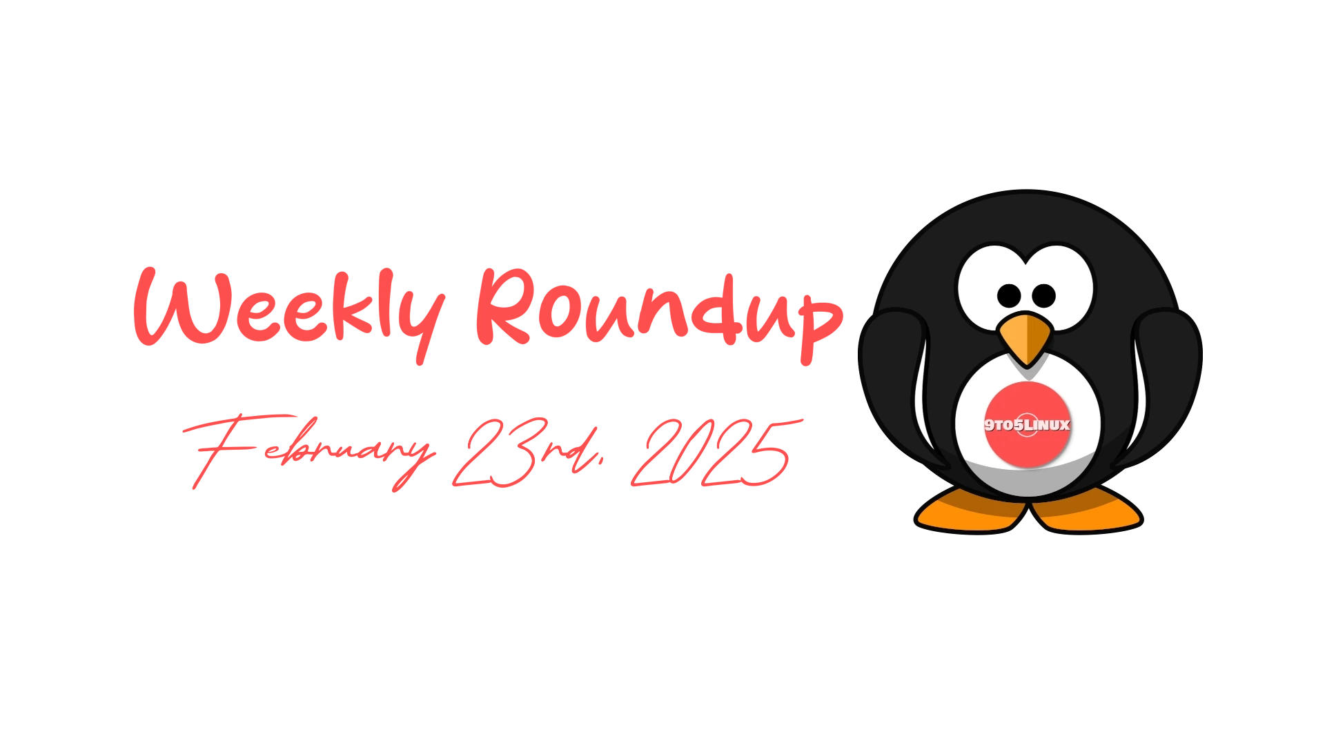 9to5Linux Weekly Roundup: Highlights and Updates for February 23rd, 2025