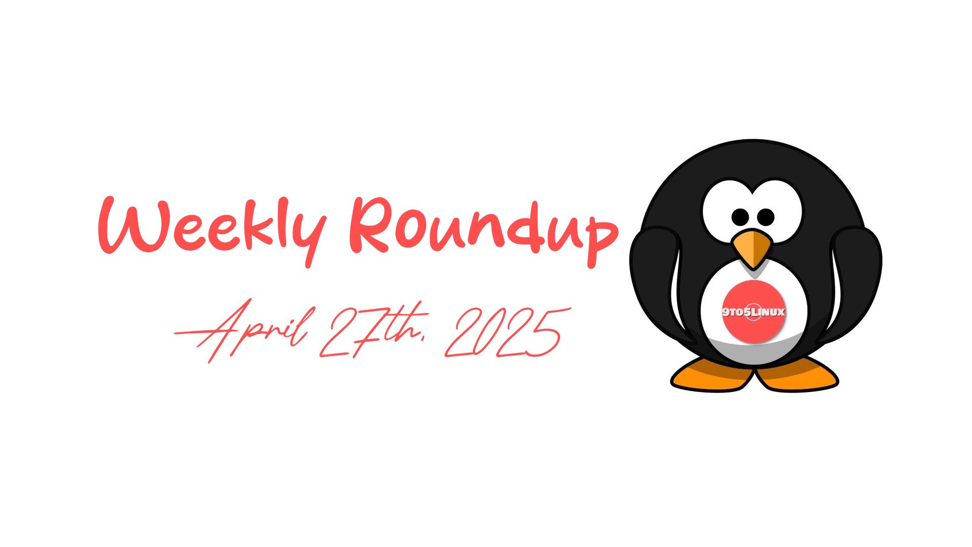 9to5Linux Weekly Roundup: Highlights and News from April 27th, 2025