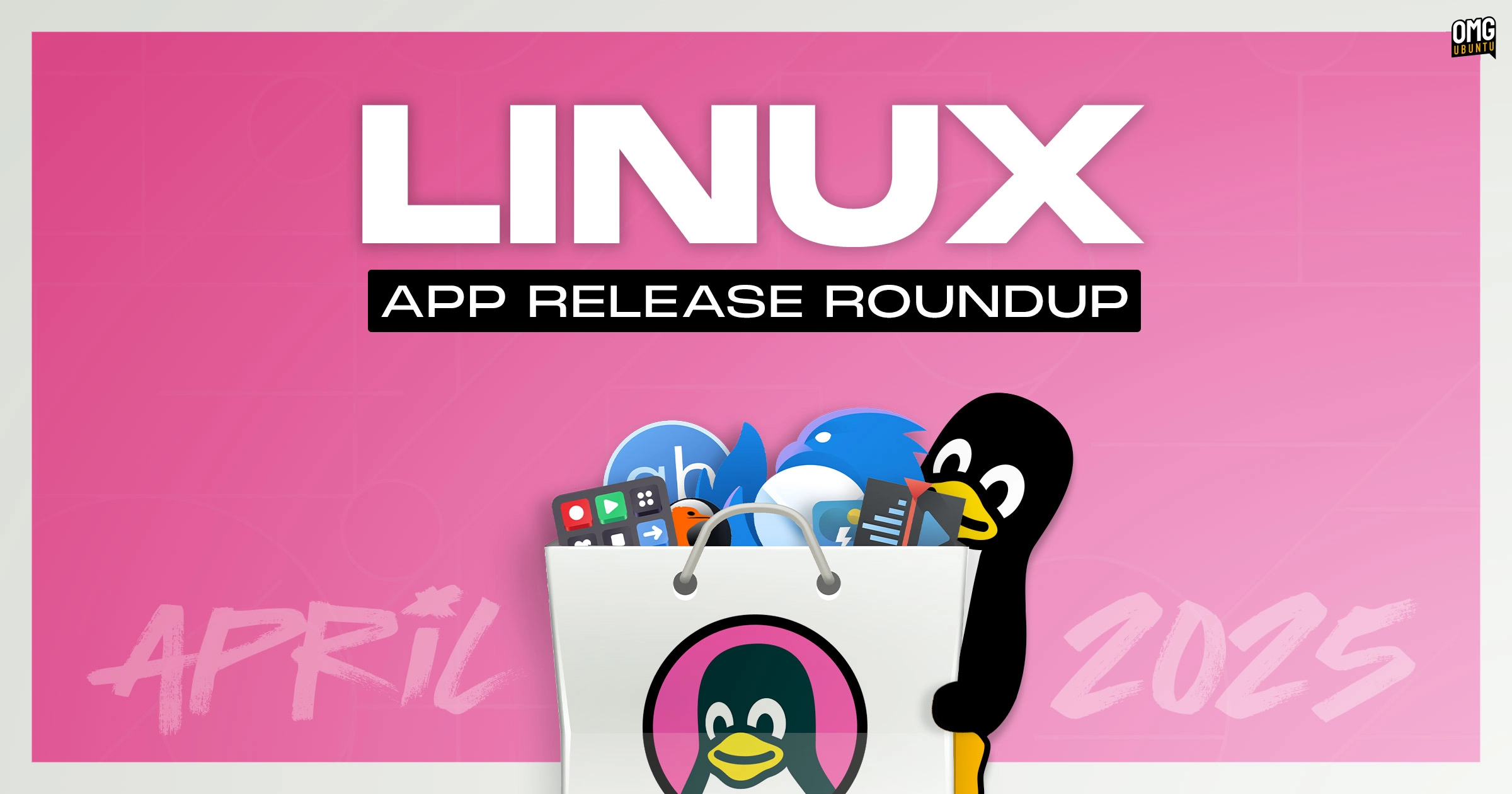 April 2025 Linux App Release Roundup: New Tools and Updates You Can’t Miss!