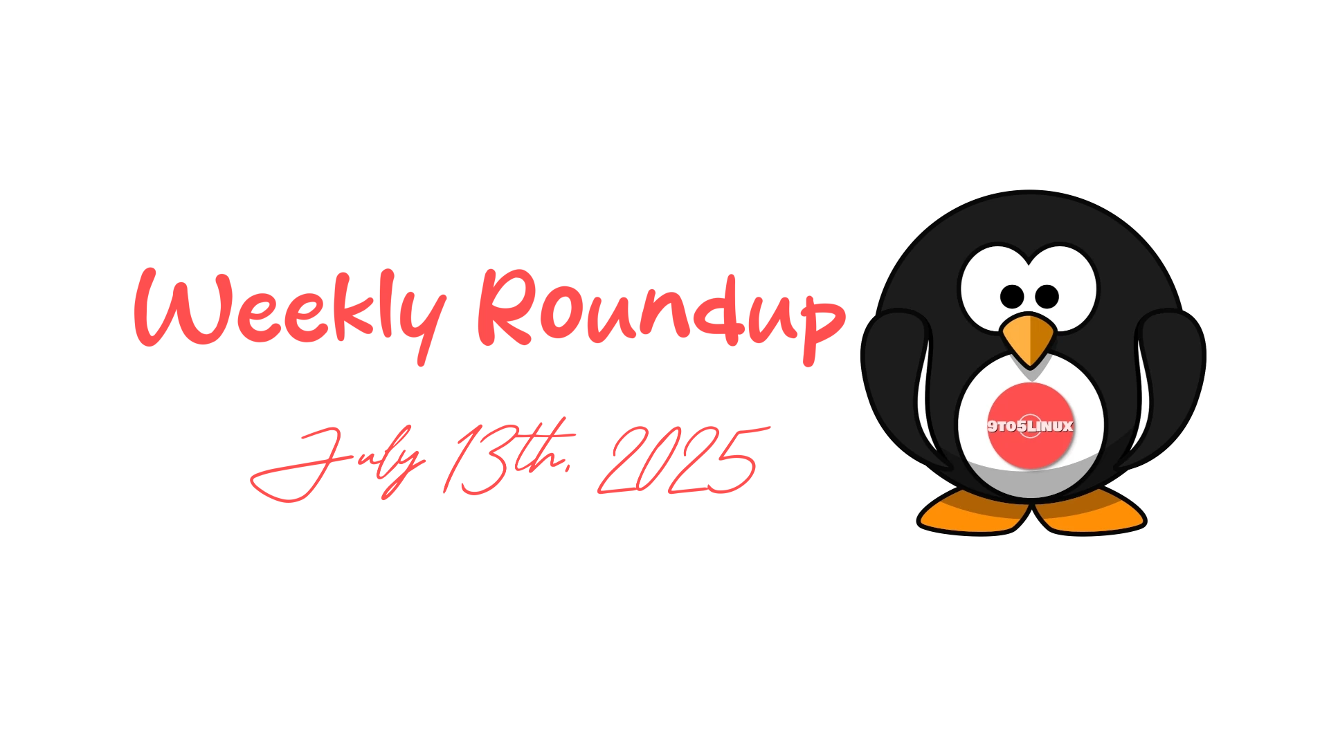9to5Linux Weekly Roundup: Key Highlights from July 13th, 2025