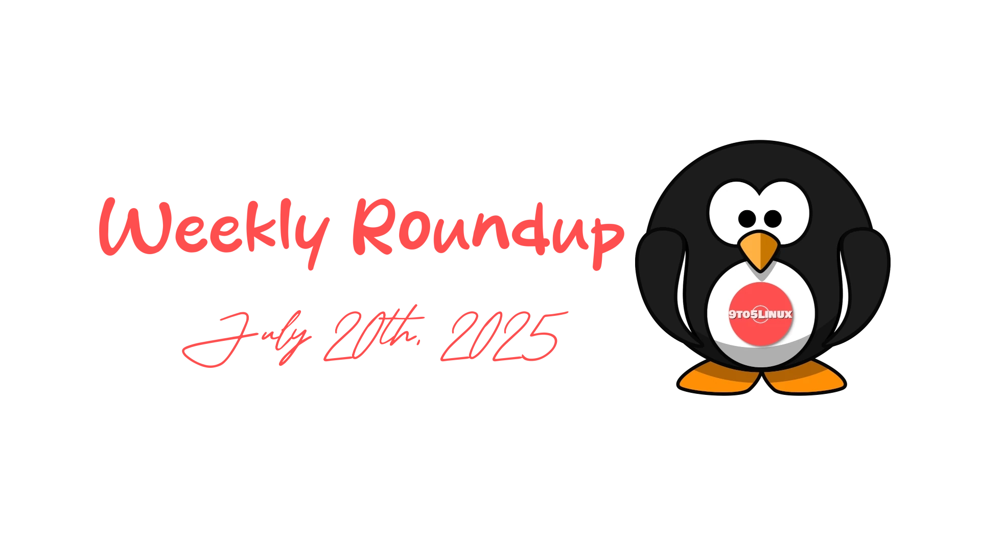 9to5Linux Weekly Roundup: Key Highlights and Updates from July 20th, 2025