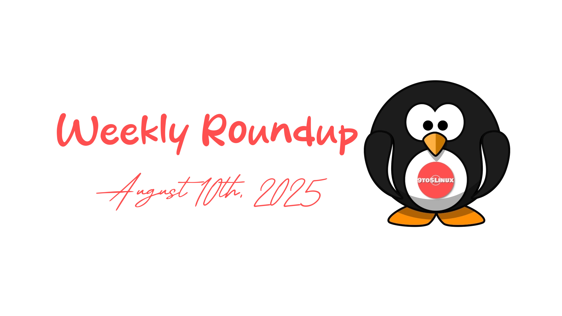 9to5Linux Weekly Roundup: Key Highlights from August 10th, 2025