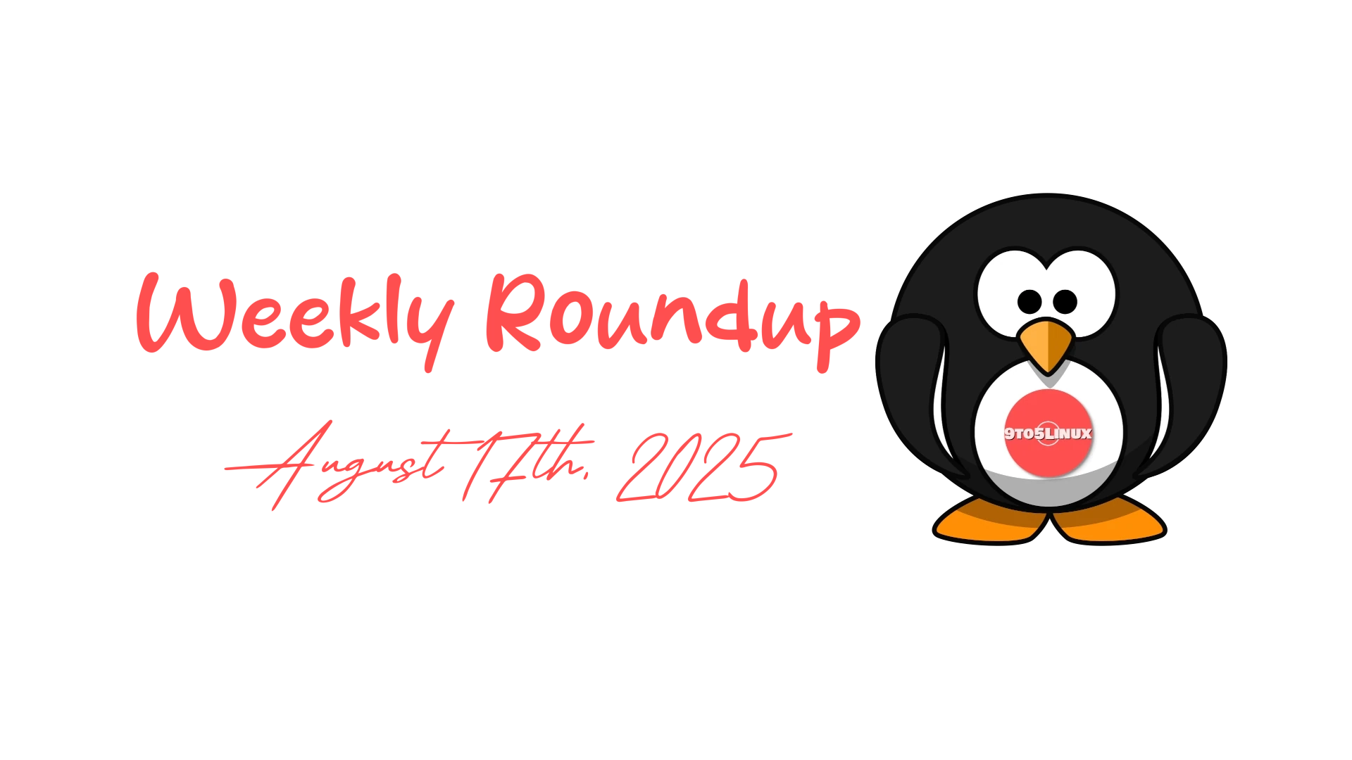 9to5Linux Weekly Roundup: Highlights from August 17th, 2025