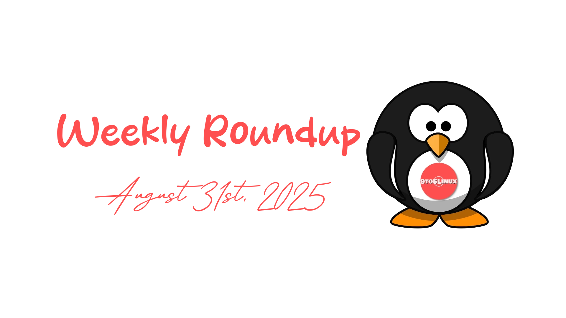 9to5Linux Weekly Roundup: Highlights and Updates from August 31st, 2025
