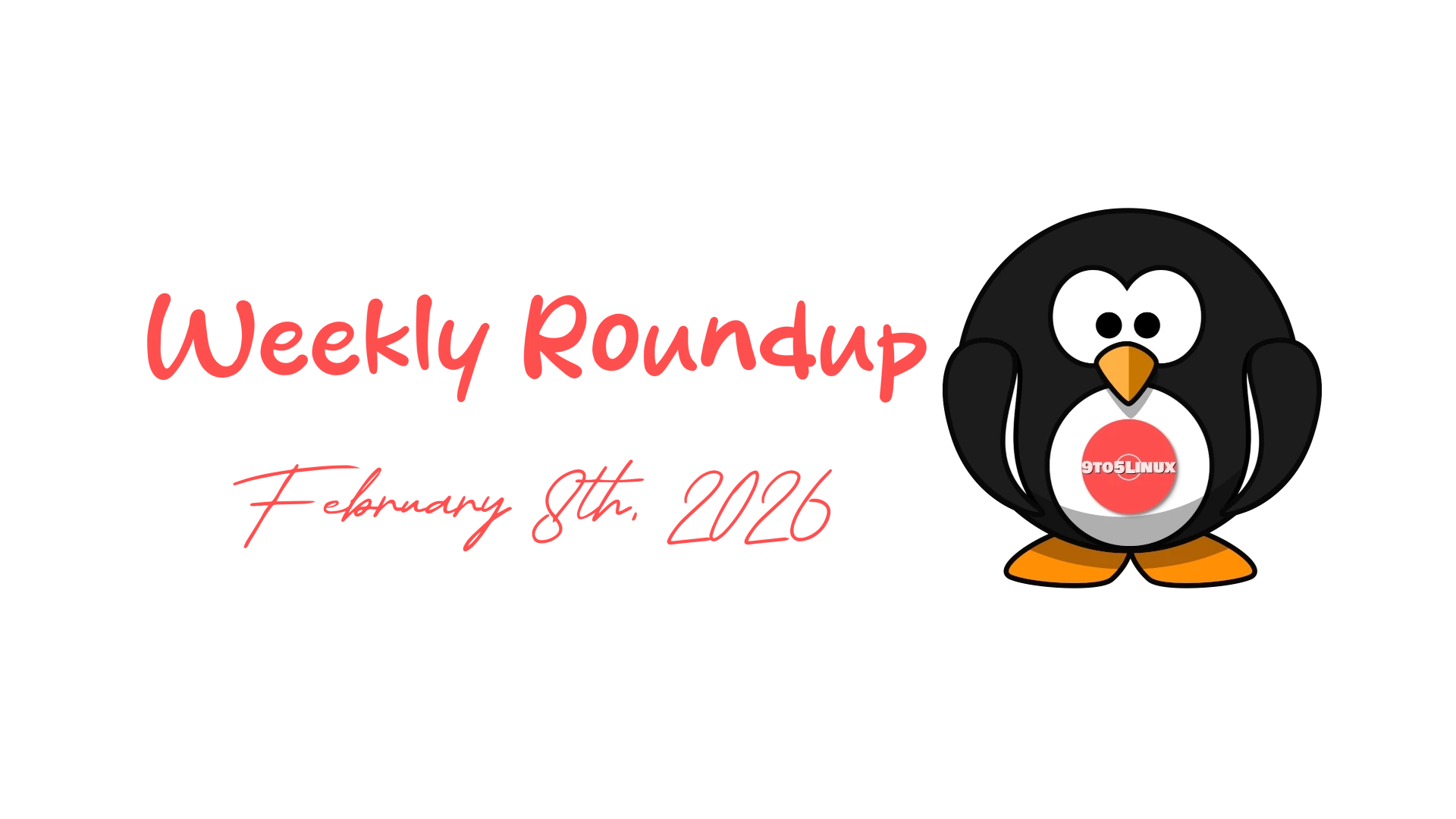9to5Linux Weekly Roundup: Highlights and News from February 8th, 2026