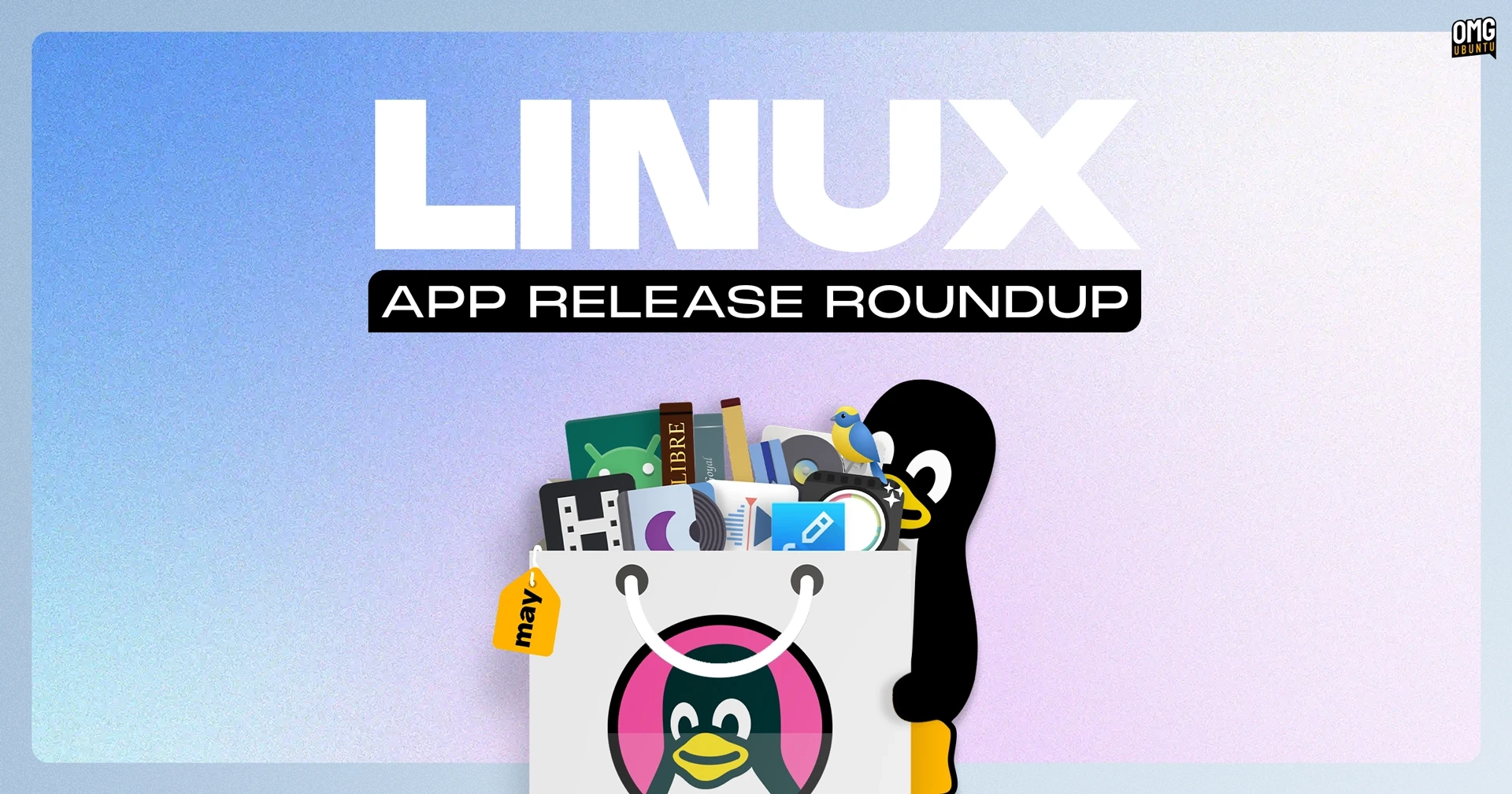 May 2026 Linux App Release Roundup: What’s New and Noteworthy