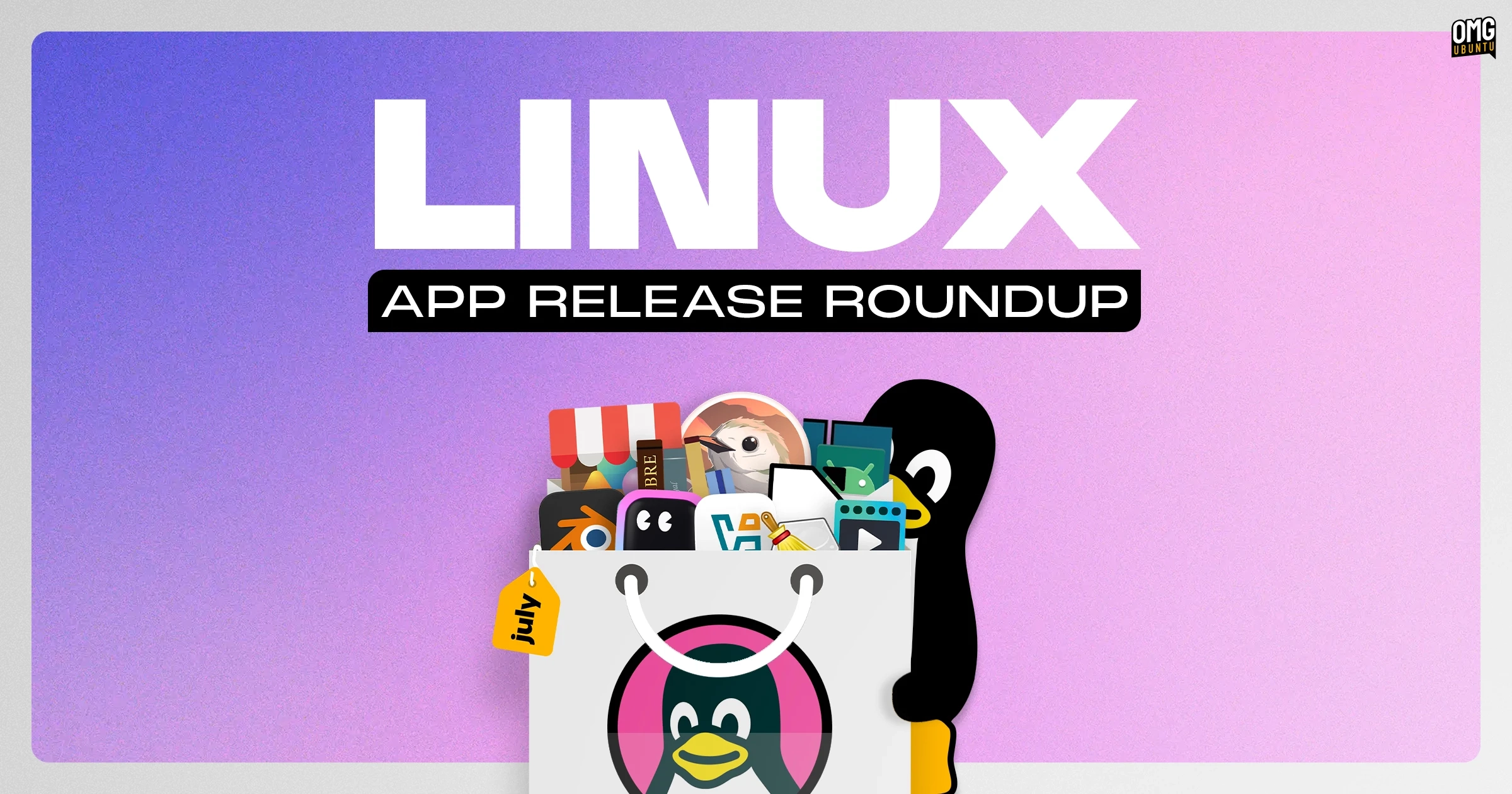 July 2026 Linux App Release Roundup: Exciting New Tools and Features!